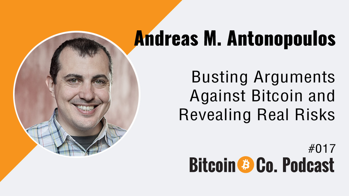Andreas M. Antonopoulos: Busting Arguments Against Bitcoin and Revealing Real Risks - Ep. 017