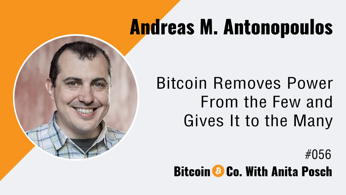 Andreas M. Antonopoulos: Bitcoin Removes Power From the Few and Gives It to the Many - Ep. 056